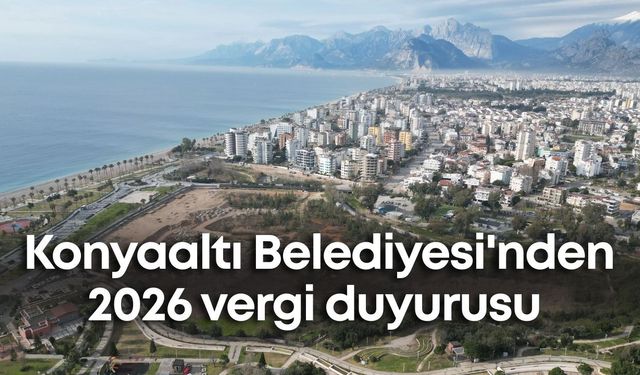 Konyaaltı Belediyesi'nden 2026 vergi duyurusu