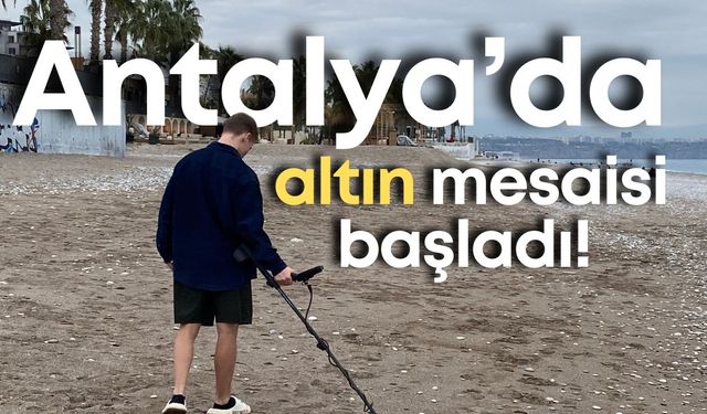 Konyaaltı Sahili’nde altın mesaisi başladı!