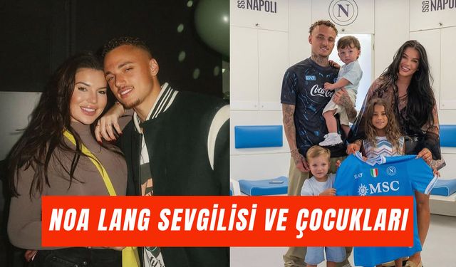 Noa Lang Sevgilisi Kimdir? Çocukları ve Özel Hayatı Hakkında Merak Edilenler!