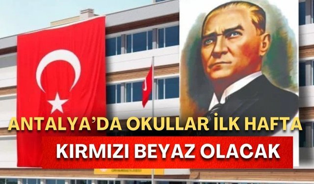 Antalya’da okullar ilk hafta kırmızı beyaz olacak