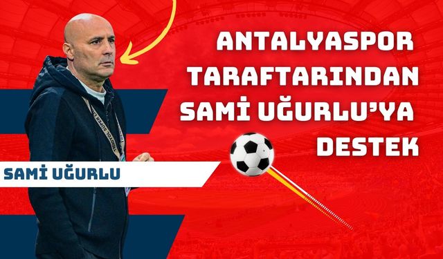Antalyaspor taraftarından yeni hoca Sami Uğurlu’ya destek