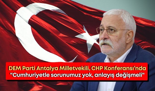 CHP’nin Demokrasi Konferansı'nda dikkat çeken çıkış: "Cumhuriyetle sorunumuz yok, anlayış değişmeli"