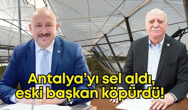 Antalya’yı sel aldı, eski başkan köpürdü! Ziraat Odaları Birliği Başkanına açık çağrı