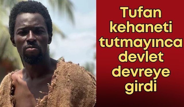 Tufan kehaneti tutmayınca devlet devreye girdi: Ebo Noah gözaltında