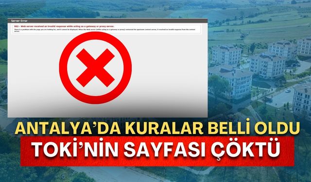Antalya’da kuralar belli oldu TOKİ’nin sayfası çöktü