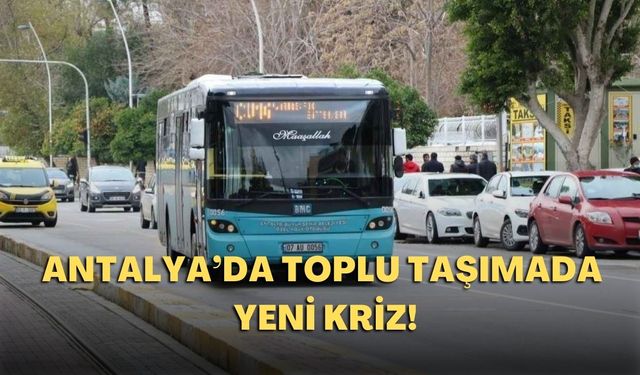 Antalya’da toplu taşımada yeni kriz! Bu otobüsler sefere çıkamayacak