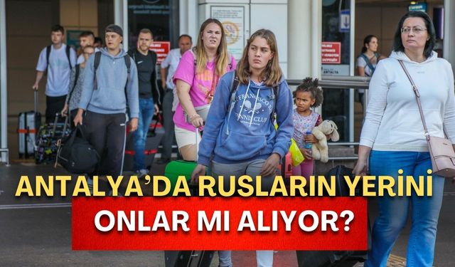 Antalya’da Rusların yerini onlar mı alıyor? Zirveye oynuyorlar