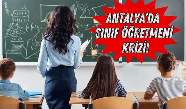 Antalya’da öğretmen krizi! Tek istedikleri bir öğretmen