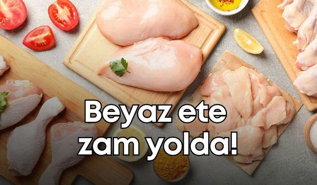 Beyaz ete zam yolda!