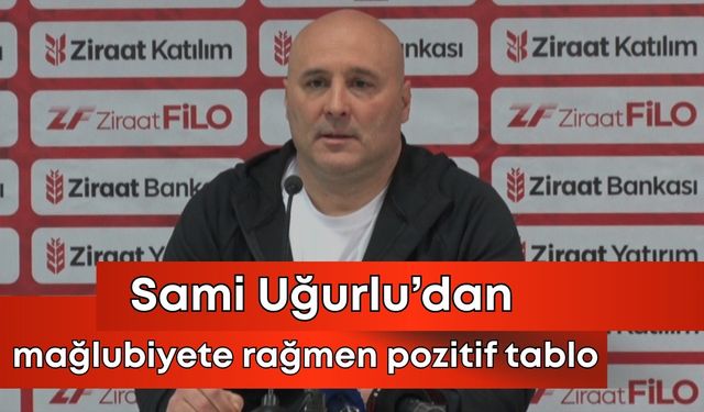 Sami Uğurlu'dan mağlubiyete rağmen pozitif tablo