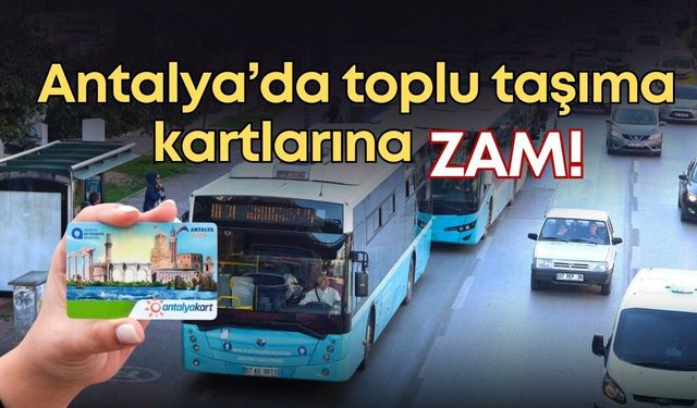 Antalya’da toplu taşıma kartlarına zam! İşte yeni zam ücretleri