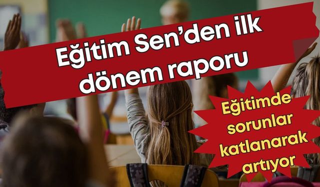 Eğitim Sen’den ilk dönem raporu: Çocuklar aç, öğretmenler yoksul