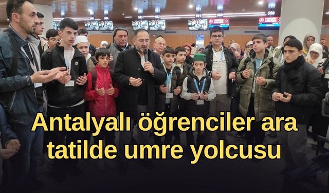 Antalyalı öğrenciler ara tatilde umre yolcusu