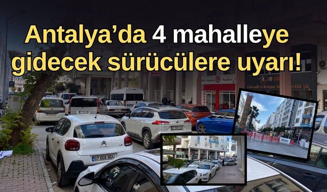 Antalya’da şehrin kalbinde dev operasyon! Trafik mahalle aralarına sıkıştı