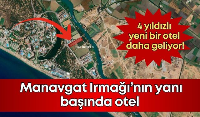 Manavgat’ta otel yatırımı hız kesmiyor! Manavgat Irmağı’nın yanı başında otel
