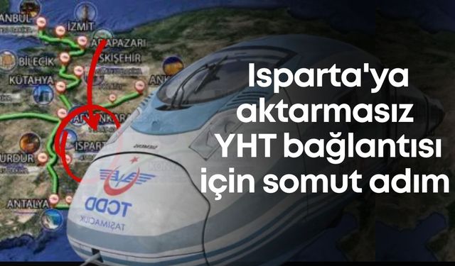 Isparta'ya aktarmasız YHT bağlantısı için somut adım