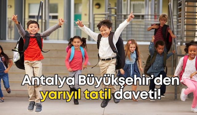 Antalya Büyükşehir’den öğrencilere özel yarıyıl tatil daveti