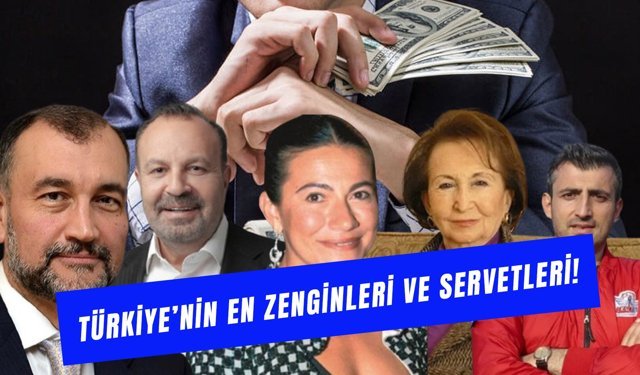 Türkiye’nin En Zenginleri ve Servetleri 2026: İlk 10’da Kimler Var?