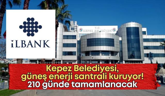 Kepez Belediyesi, güneş enerji santrali kuruyor! 210 günde tamamlanacak
