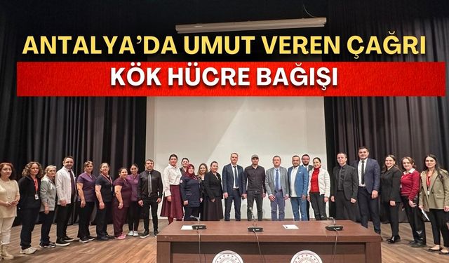 Antalya’da umut veren çağrı: Kök hücre bağışı
