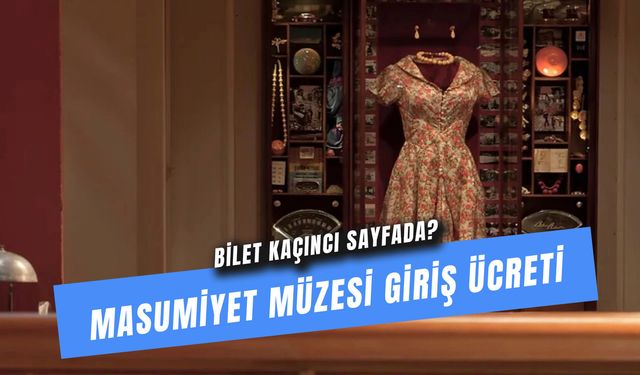 Masumiyet Müzesi Giriş Ücreti 2026: Kitapta Bilet Var Mı? Kaçıncı Sayfada?