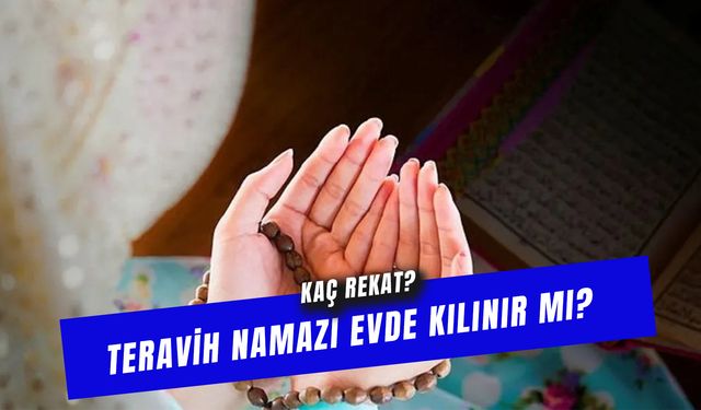 Teravih Namazı Evde Kılınır Mı? Tek Başına Kaç Rekat Kılınır?