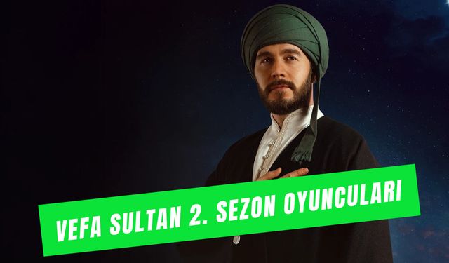 Vefa Sultan 2. Sezon Oyuncuları: Ne Zaman Yayınlanıyor?