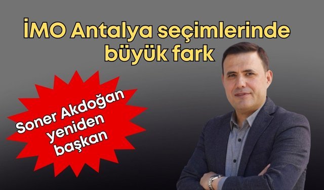 İMO Antalya seçimlerinde büyük fark: Soner Akdoğan yeniden başkan
