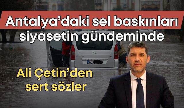 Antalya’daki sel baskınları siyasetin gündeminde: Ali Çetin’den sert sözler