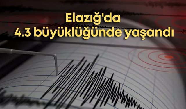 Elazığ'da 4.3 büyüklüğünde yaşandı