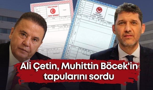 Ali Çetin, Muhittin Böcek'in tapularını sordu