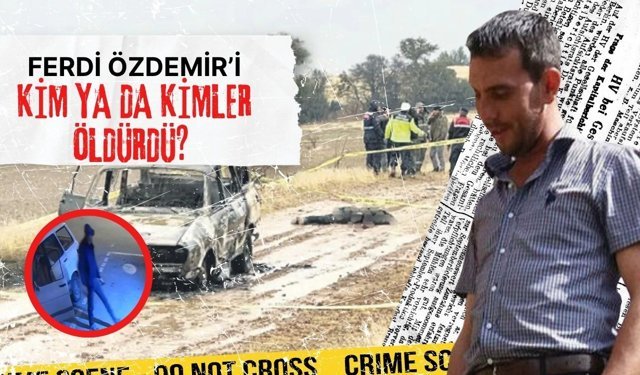 Ferdi Özdemir’i kim ya da kimler öldürdü? Isparta’da sır cinayet!