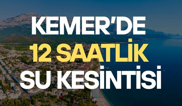 Kemer’de 12 saatlik su kesintisi