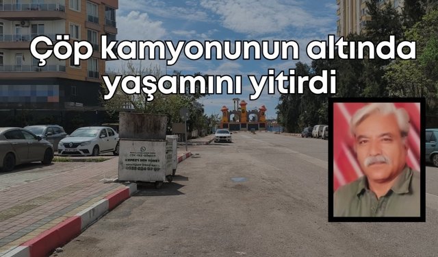 Antalya'da yürek yakan olay: Çöp kamyonunun altında yaşamını yitirdi