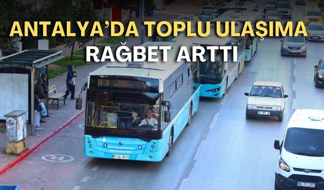 Antalya’da toplu ulaşıma rağbet arttı