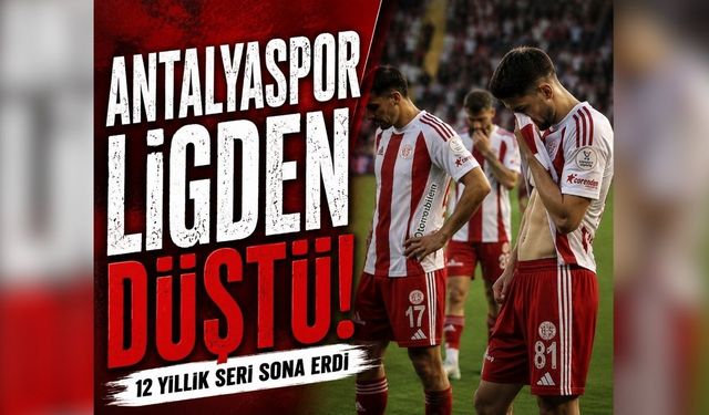 Antalyaspor Süper Lig’e veda etti! 12 yıllık seri sona erdi