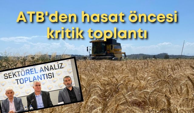 ATB'den hasat öncesi kritik toplantı