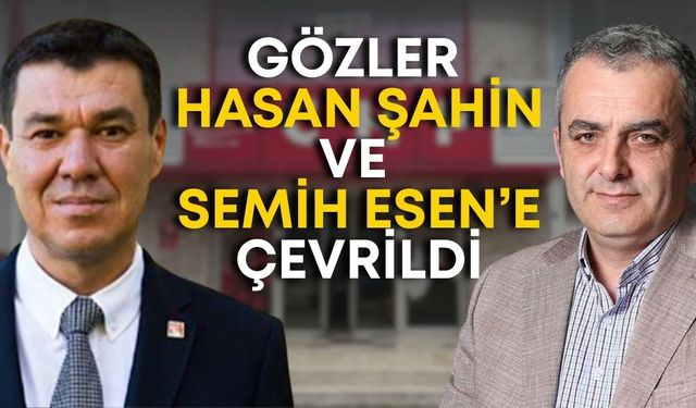 CHP Antalya’da gözler Hasan Şahin ve Semih Esen’e çevrildi