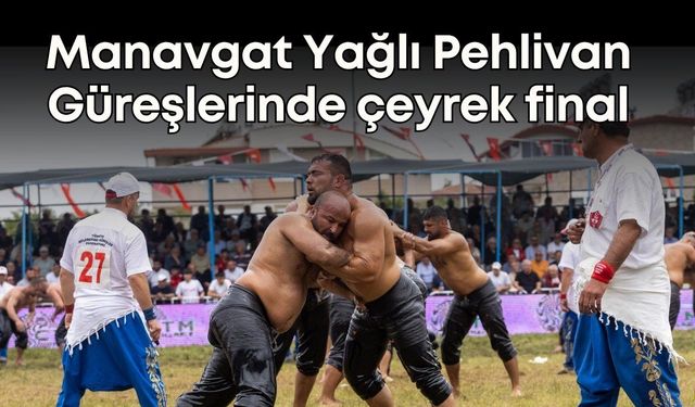 Manavgat Yağlı Pehlivan Güreşlerinde çeyrek final