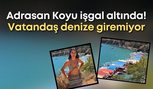 Adrasan Koyu işgal altında! Vatandaş denize giremiyor