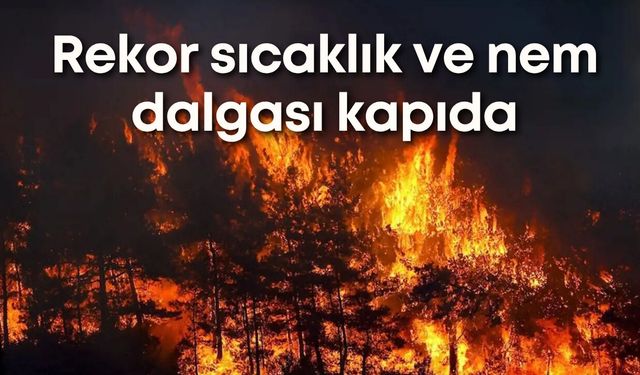 Rekor sıcaklık ve ölümcül nem dalgası kapıda
