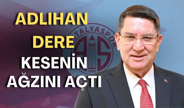 Adlıhan Dere kesenin ağzını açtı