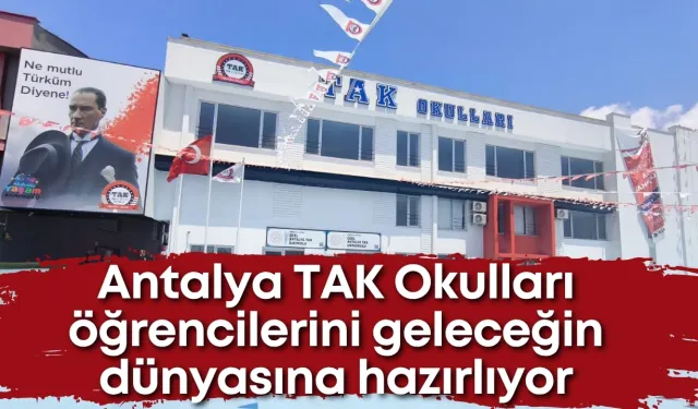 Antalya TAK Okulları öğrencilerini geleceğin dünyasına hazırlıyor