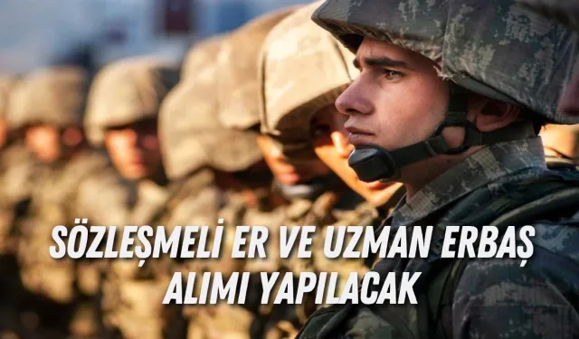MSB duyurdu: Sözleşmeli er ve uzman erbaş alınacak