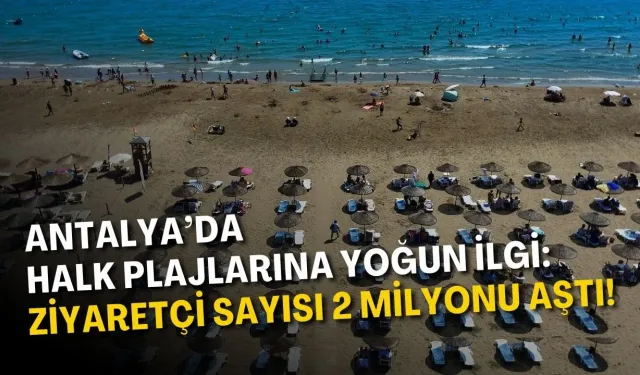 Antalya’da halk plajlarına yoğun ilgi: Ziyaretçi sayısı 2 milyonu aştı!