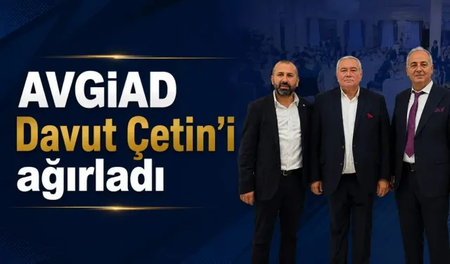 AVGİAD Davut Çetin’i ağırladı