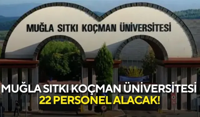 Muğla Sıtkı Koçman Üniversitesi 22 personel alacak! Başvurular için son gün...