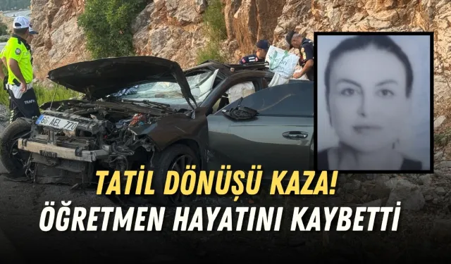 Antalya’da tatil dönüşü kaza! Öğretmen hayatını kaybetti