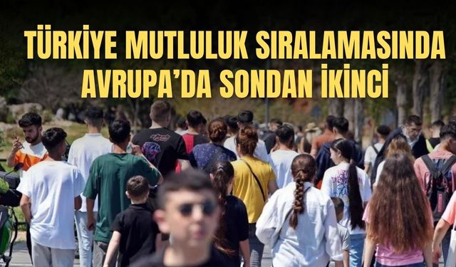 2026 mutluluk sıralaması açıklandı: Türkiye Avrupa’da sondan ikinci