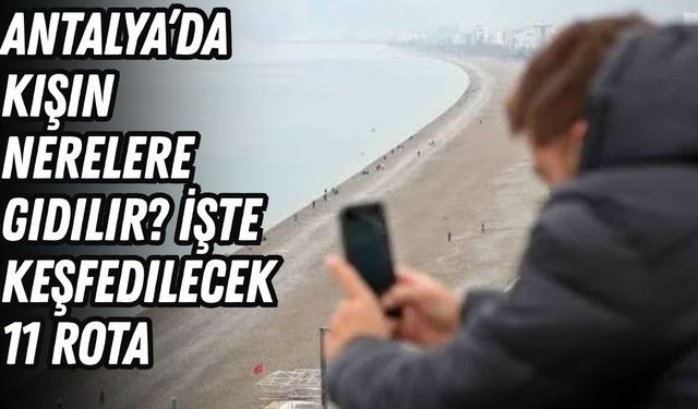 Antalya’da kışın nerelere gidilir? İşte keşfedilecek 11 rota